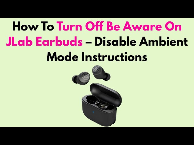 How To Turn Off Be Aware Mode On Jlab Earbuds